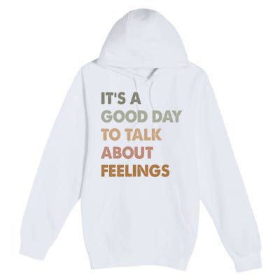 ItS A Good Day To Talk About Feelings Funny Mental Health Premium Pullover Hoodie