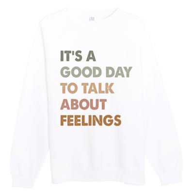 ItS A Good Day To Talk About Feelings Funny Mental Health Premium Crewneck Sweatshirt