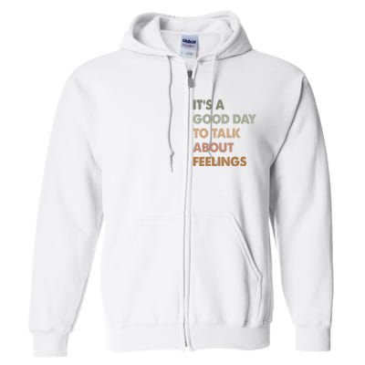 ItS A Good Day To Talk About Feelings Funny Mental Health Full Zip Hoodie