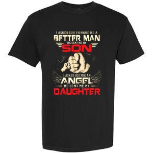 I Asked God To Make Me A Better Man He Sent Me My Son Garment-Dyed Heavyweight T-Shirt