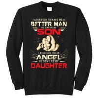 I Asked God To Make Me A Better Man He Sent Me My Son Sweatshirt