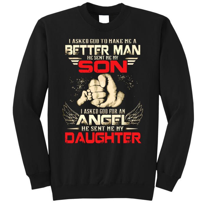 I Asked God To Make Me A Better Man He Sent Me My Son Sweatshirt