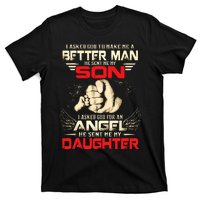 I Asked God To Make Me A Better Man He Sent Me My Son T-Shirt