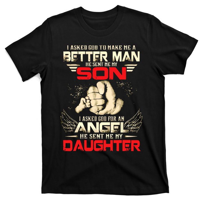 I Asked God To Make Me A Better Man He Sent Me My Son T-Shirt