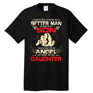 I Asked God To Make Me A Better Man He Sent Me My Son Tall T-Shirt