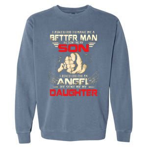 I Asked God To Make Me A Better Man He Sent Me My Son Garment-Dyed Sweatshirt