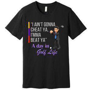 I AinT Gonna Cheat Ya IMma Beat Ya Premium T-Shirt