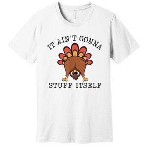 It AinT Gonna Stuff Itself Turkey Funny Thanksgiving Premium T-Shirt