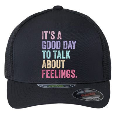 ItS A Good Day To Talk About Feelings Funny Mental Health Flexfit Unipanel Trucker Cap