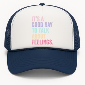 ItS A Good Day To Talk About Feelings Funny Mental Health Trucker Hat