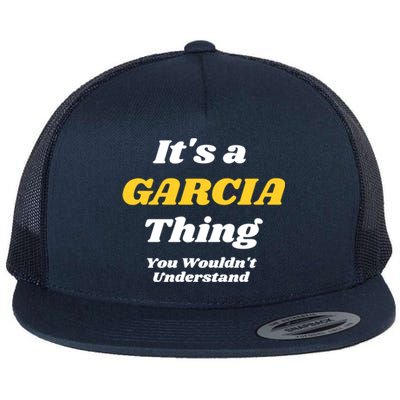 Its A Garcia Thing You Wouldnt Understand Family Last Name Gift Flat Bill Trucker Hat