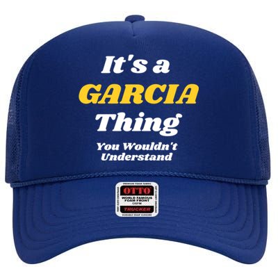 Its A Garcia Thing You Wouldnt Understand Family Last Name Gift High Crown Mesh Back Trucker Hat