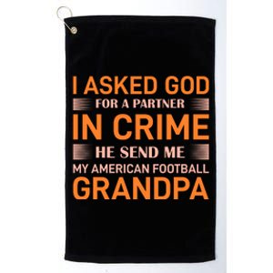 I Asked God For A Partner In Crime He Send Me My American Football Grandpa Platinum Collection Golf Towel