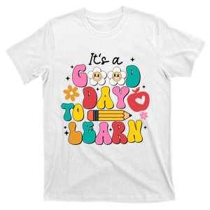 Its A Good Day To Learn Back To School 1st Day Of School Teacher Life T-Shirt