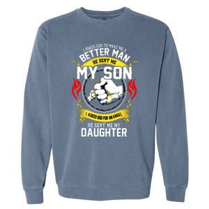 I Asked God To Make Me A Better Man He Sent Me My Son Garment-Dyed Sweatshirt