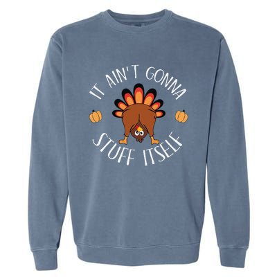 It AinT Gonna Stuff Itself Funny Thanksgiving Turkey Garment-Dyed Sweatshirt