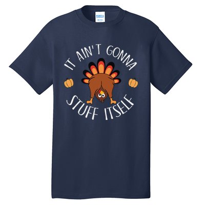 It AinT Gonna Stuff Itself Funny Thanksgiving Turkey Tall T-Shirt