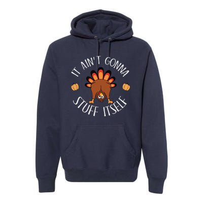 It AinT Gonna Stuff Itself Funny Thanksgiving Turkey Premium Hoodie