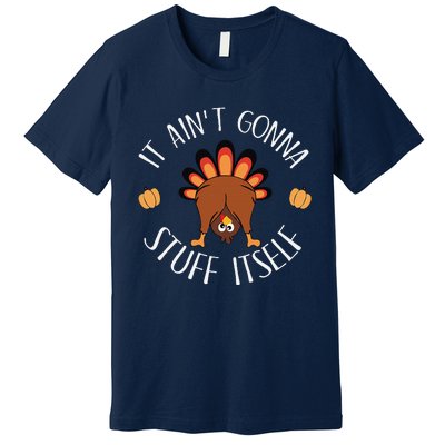 It AinT Gonna Stuff Itself Funny Thanksgiving Turkey Premium T-Shirt