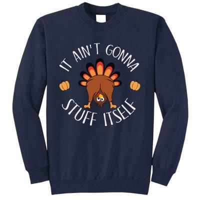 It AinT Gonna Stuff Itself Funny Thanksgiving Turkey Tall Sweatshirt