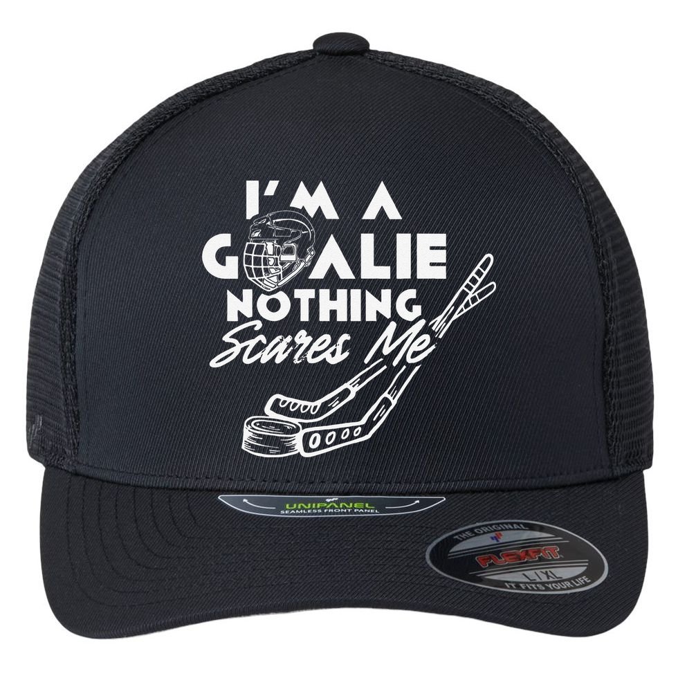 I'm A Goalie Nothing Scares Me Team Player Ice Hockey Puck Flexfit Unipanel Trucker Cap