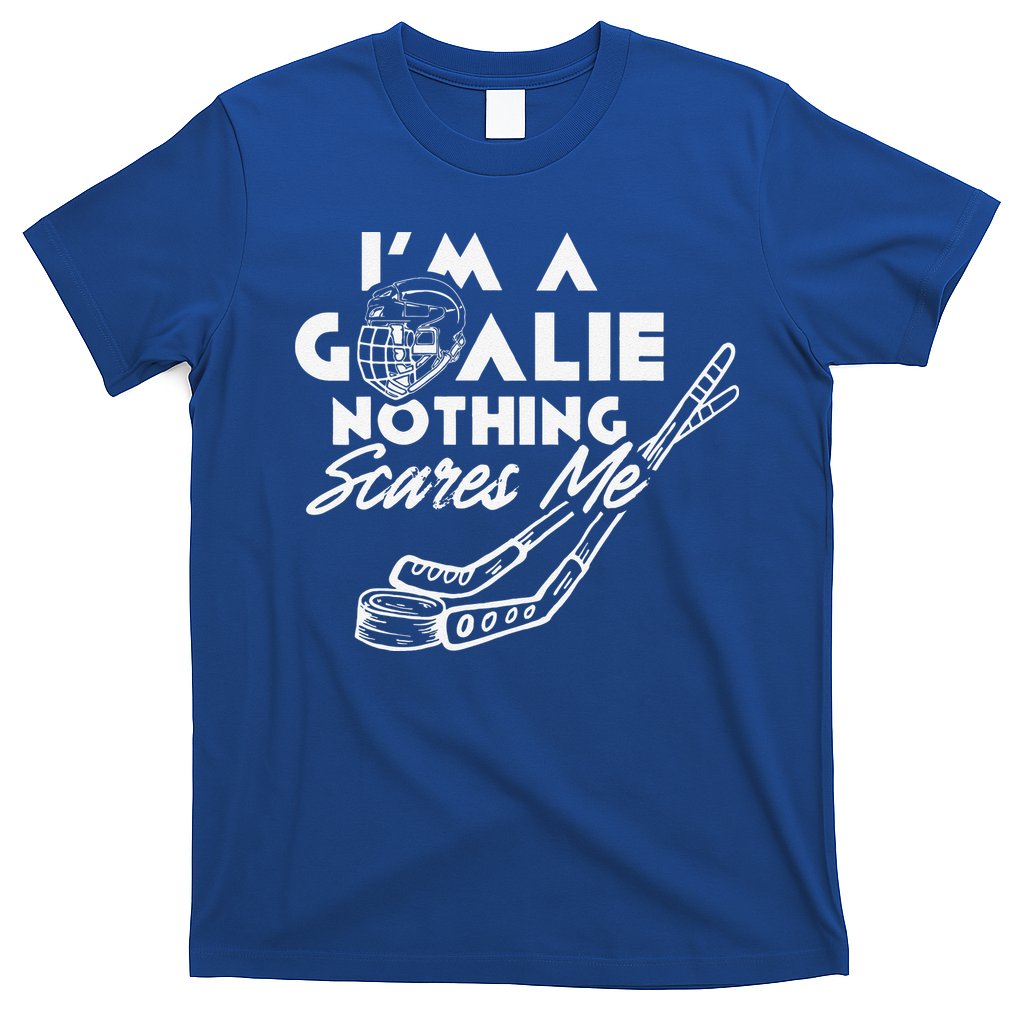 I'm A Goalie Nothing Scares Me Team Player Ice Hockey Puck T-Shirt