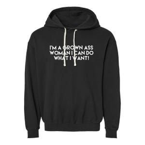 I’m A Grown Ass I Can Do What I Want Funny Gift Garment-Dyed Fleece Hoodie