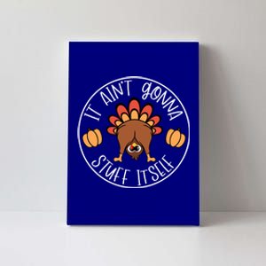 It AinT Gonna Stuff Itself Funny Turkey Autumn Thanksgiving Gift Canvas