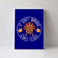 It AinT Gonna Stuff Itself Funny Turkey Autumn Thanksgiving Gift Canvas