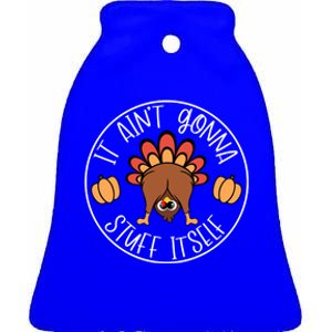 It AinT Gonna Stuff Itself Funny Turkey Autumn Thanksgiving Gift Ceramic Bell Ornament