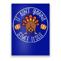 It AinT Gonna Stuff Itself Funny Turkey Autumn Thanksgiving Gift Poster