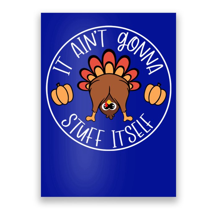 It AinT Gonna Stuff Itself Funny Turkey Autumn Thanksgiving Gift Poster