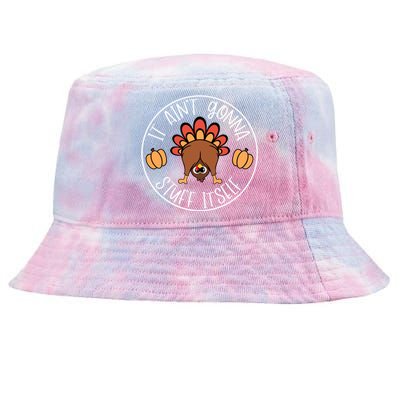 It AinT Gonna Stuff Itself Funny Turkey Autumn Thanksgiving Gift Tie-Dyed Bucket Hat