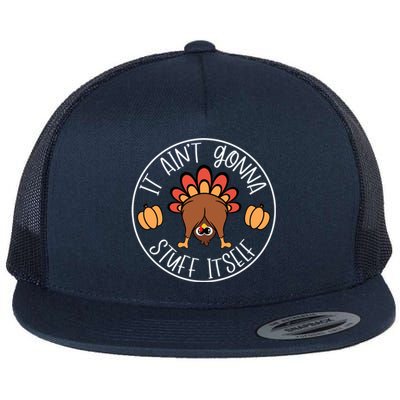 It AinT Gonna Stuff Itself Funny Turkey Autumn Thanksgiving Gift Flat Bill Trucker Hat