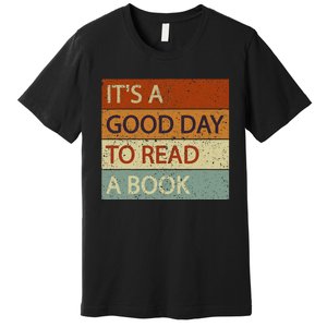 It’s A Good Day To Read A Book Reading Lovers And Readers Premium T-Shirt