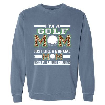 I'm A Golf Mom Funny Cool Mom Leopard For Mothers Day Great Gift Garment-Dyed Sweatshirt