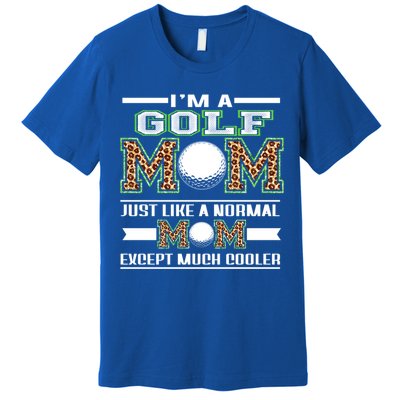 I'm A Golf Mom Funny Cool Mom Leopard For Mothers Day Great Gift Premium T-Shirt