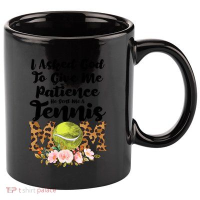 I Asked God To Tennis Mom Tennis Game Tennis Mom Gift 11oz C Handle Ceramic Mug