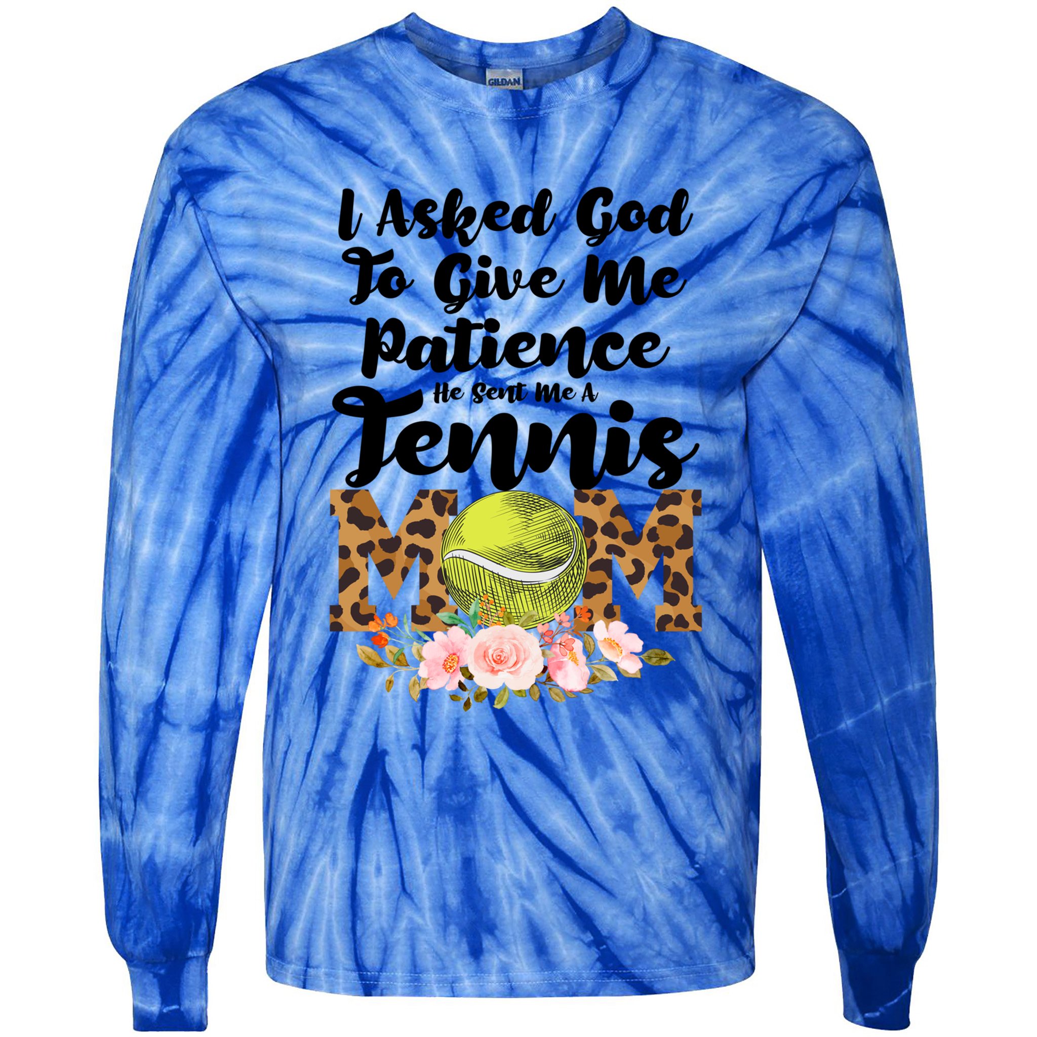I Asked God To Tennis Mom Tennis Game Tennis Mom Gift Tie-Dye Long Sleeve Shirt