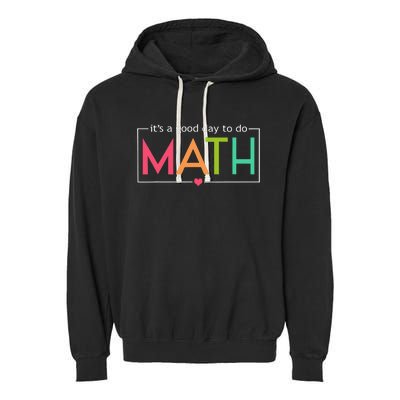 Its A Good Day To Do Math Test Day Testing Math Teachers Garment-Dyed Fleece Hoodie