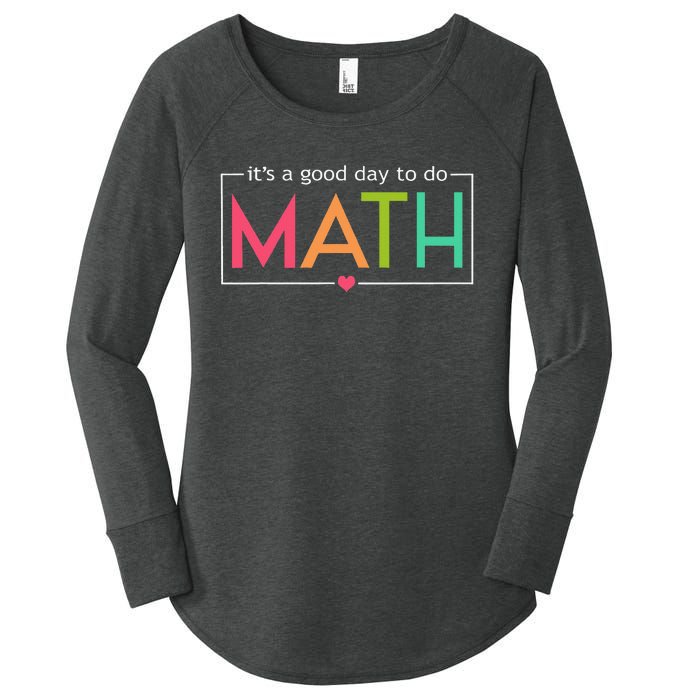 Its A Good Day To Do Math Test Day Testing Math Teachers Women's Perfect Tri Tunic Long Sleeve Shirt