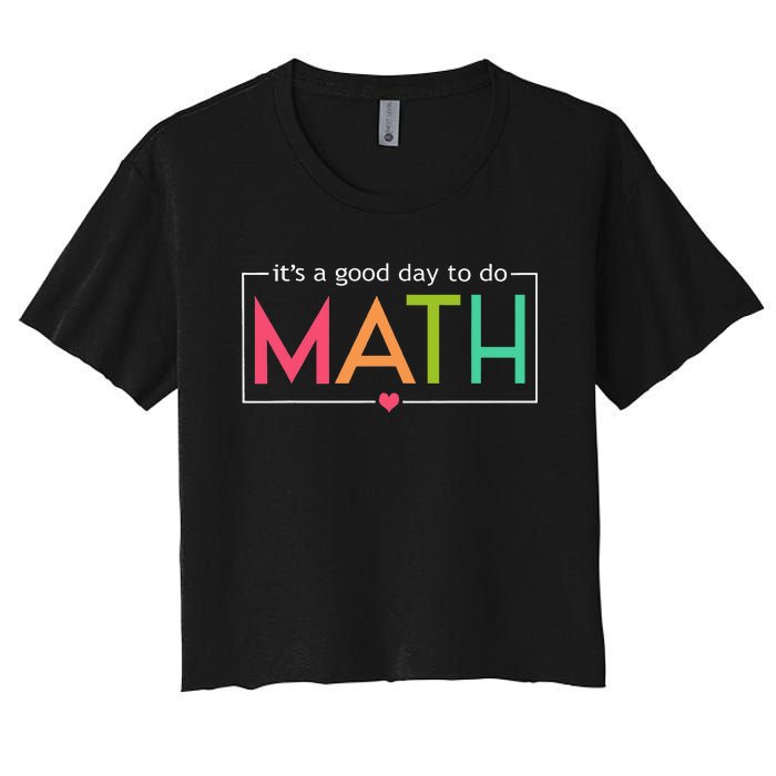 Its A Good Day To Do Math Test Day Testing Math Teachers Women's Crop Top Tee