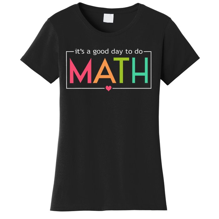 Its A Good Day To Do Math Test Day Testing Math Teachers Women's T-Shirt