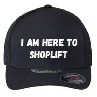 I Am Here To Shoplift Funny Meme Offensive Flexfit Unipanel Trucker Cap