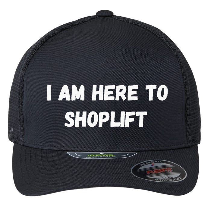 I Am Here To Shoplift Funny Meme Offensive Flexfit Unipanel Trucker Cap