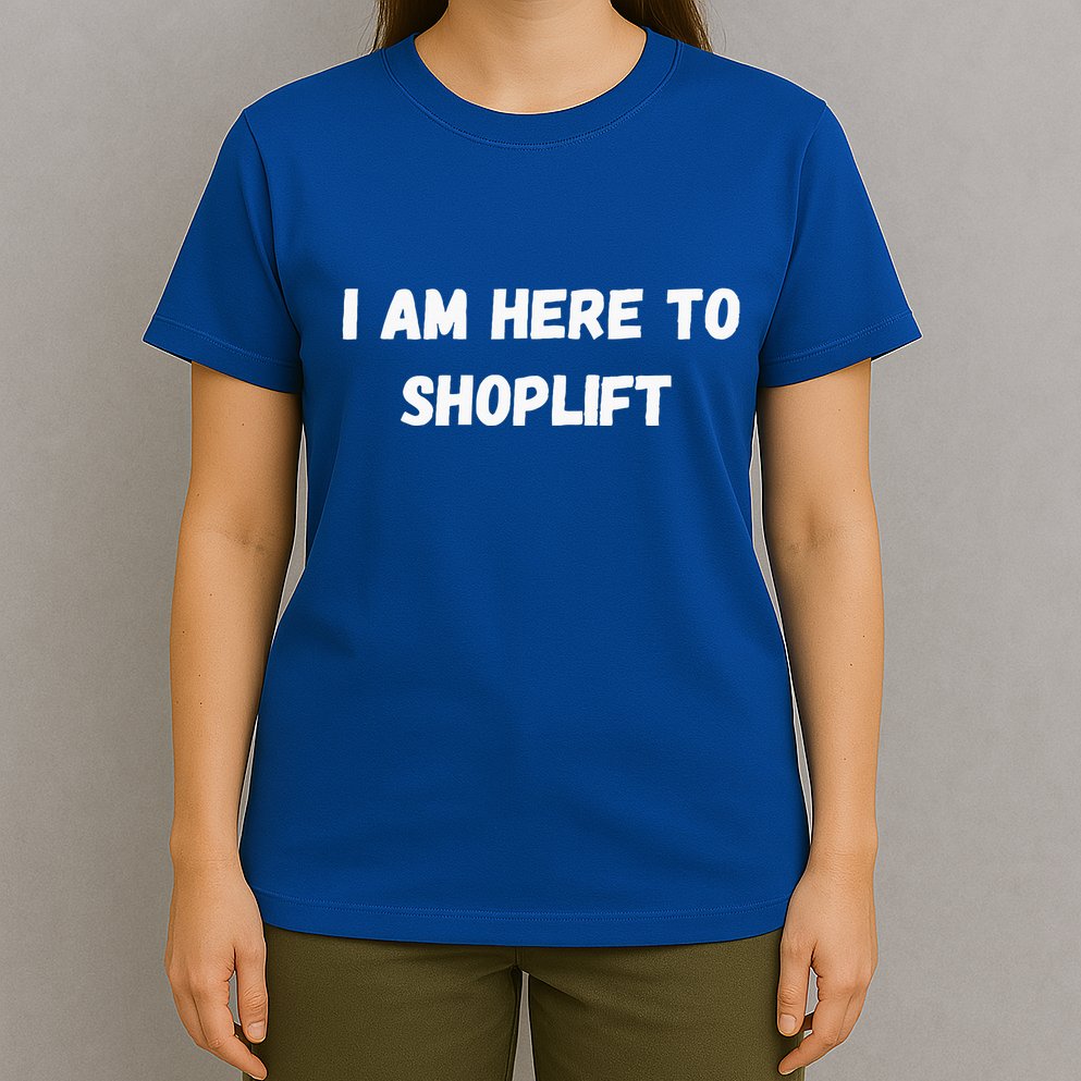 I Am Here To Shoplift Funny Meme Offensive T-Shirt