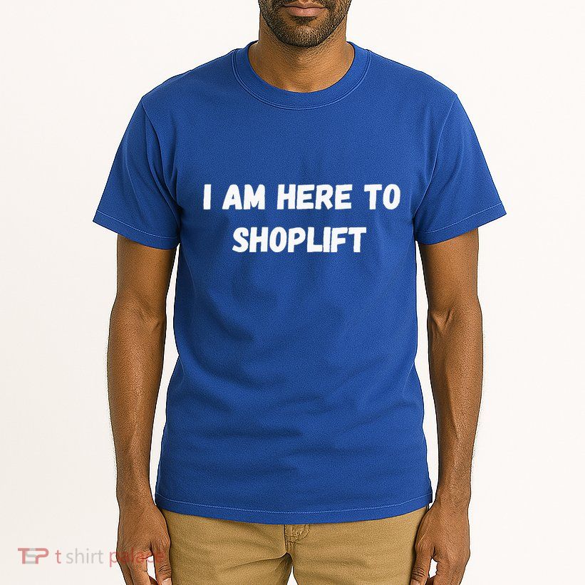 I Am Here To Shoplift Funny Meme Offensive Tall T-Shirt