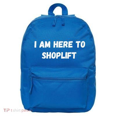 I Am Here To Shoplift Funny Meme Offensive 16 in Basic Backpack