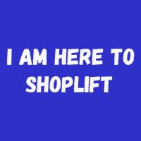 I Am Here To Shoplift Funny Meme Offensive Infant Baby Jersey Bodysuit