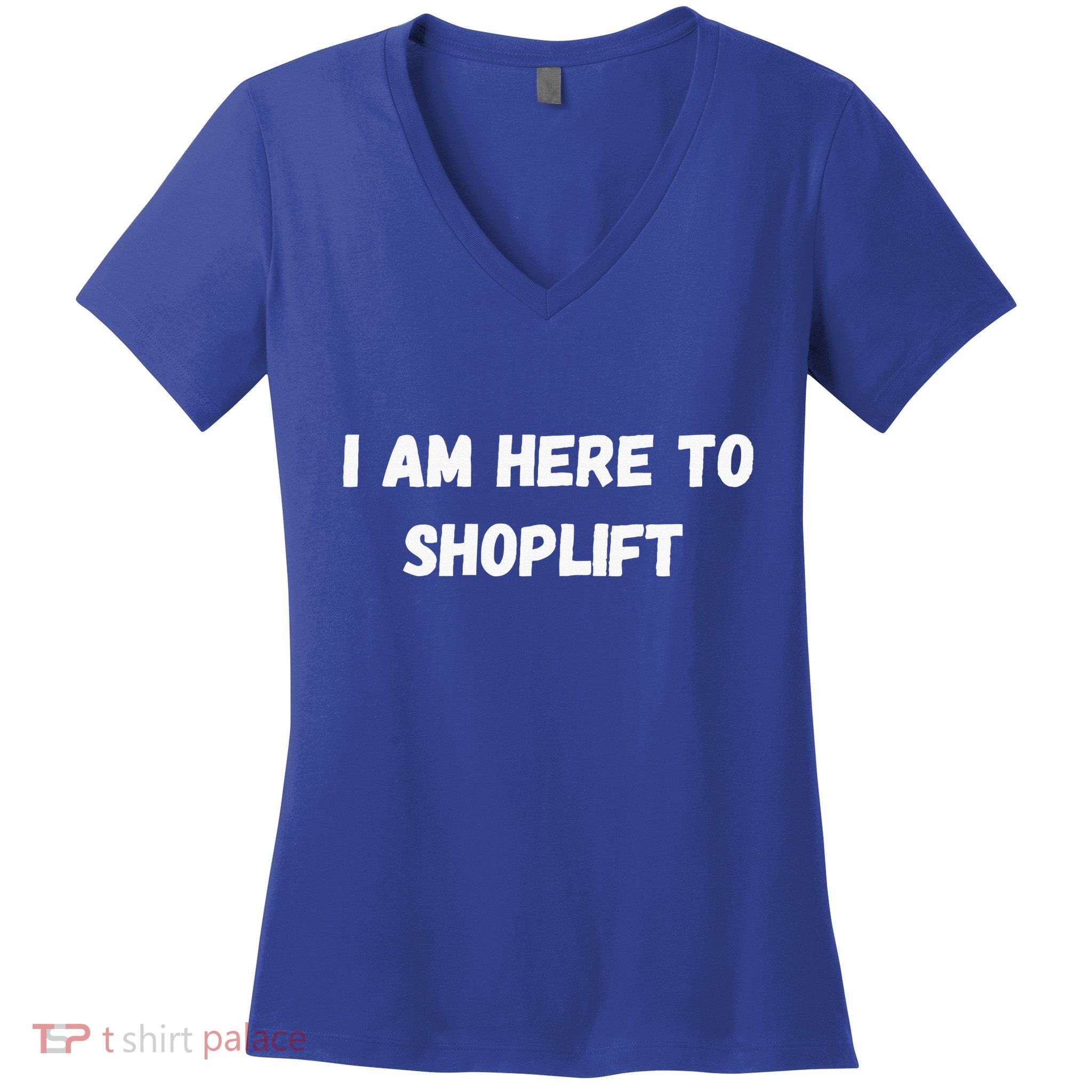 I Am Here To Shoplift Funny Meme Offensive Women's V-Neck T-Shirt